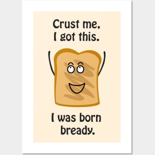 Crust me I got this. I was born bready - cute & funny pun Posters and Art